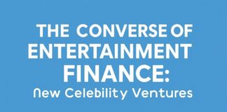 The Convergence of Entertainment and Finance: A New Wave of Celebrity Ventures The Convergence of Entertainment and Finance: A New Wave of Celebrity Ventures