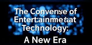 The Convergence of Entertainment and Technology: A New Era The Convergence of Entertainment and Technology: A New Era