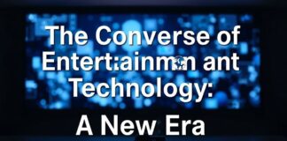 The Convergence of Entertainment and Technology: A New Era The Convergence of Entertainment and Technology: A New Era