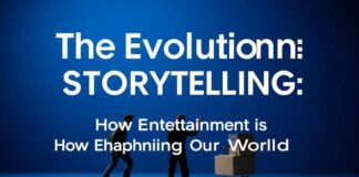 The Evolution of Storytelling: How Entertainment is Shaping Our World The Evolution of Storytelling: How Entertainment is Shaping Our World