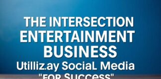 The Intersection of Entertainment and Business: Leveraging Social Media for Success The Intersection of Entertainment and Business: Utilizing Social Media for Success