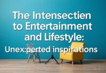 The Intersection of Entertainment and Lifestyle: Unexpected Inspirations The Intersection of Entertainment and Lifestyle: Unexpected Inspirations