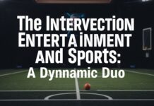 The Intersection of Entertainment and Sports: A Dynamic Duo The Intersection of Entertainment and Sports: A Dynamic Duo