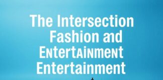 The Intersection of Fashion and Entertainment: A Stylish Fusion The Intersection of Fashion and Entertainment: A Stylish Blend