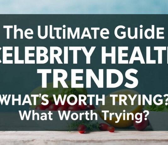The Ultimate Guide to Celebrity Health Trends: What’s Worth Trying? The Ultimate Guide to Celebrity Health Trends: What's Worth Trying?