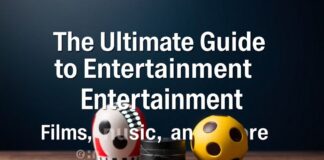 The Ultimate Guide to Entertainment: Movies, Music, and More The Ultimate Guide to Entertainment: Films, Music, and More